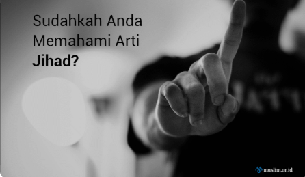Memahami Makna dan Tujuan Jihad yang Sebenarnya